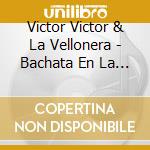Victor Victor & La Vellonera - Bachata En La Zona. Y Yo Dejandola cd