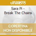 Sara Pi - Break The Chains cd
