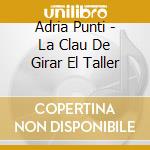 Adria Punti - La Clau De Girar El Taller cd