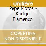 Pepe Motos - Kodigo Flamenco cd