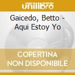 Gaicedo, Betto - Aqui Estoy Yo cd