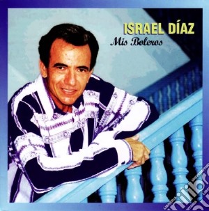 Israel Diaz - Mis Boleros cd musicale di Israel Diaz