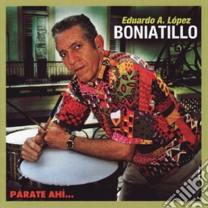 Eduardo A. Lopez Boniatillo - Parate Ahi... cd musicale di Eduardo A. Lopez Boniatillo