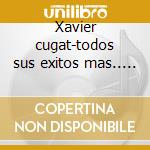 Xavier cugat-todos sus exitos mas.. 2cd cd musicale di Cugat Xavier