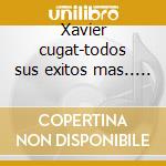 Xavier cugat-todos sus exitos mas.. 2cd cd