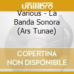 Various - La Banda Sonora (Ars Tunae) cd