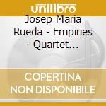 Josep Maria Rueda - Empiries - Quartet Talia/Maso/Arimany cd musicale di Josep Maria Rueda
