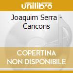 Joaquim Serra - Cancons cd musicale di Serra,Joaquin