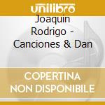 Joaquin Rodrigo - Canciones & Dan cd musicale di Joaquin Rodrigo