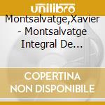 Montsalvatge,Xavier - Montsalvatge Integral De Canto cd musicale di Montsalvatge,Xavier