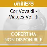 Cor Vovaldi - Viatges Vol. Ii cd