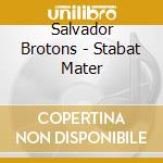 Salvador Brotons - Stabat Mater cd musicale di Salvador Brotons