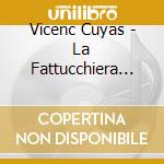 Vicenc Cuyas - La Fattucchiera (2 Cd) cd