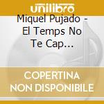 Miquel Pujado - El Temps No Te Cap Importancia cd
