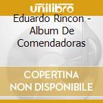 Eduardo Rincon - Album De Comendadoras cd musicale di Rinc?N,Eduardo