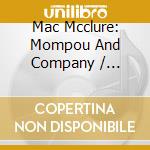 Mac Mcclure: Mompou And Company / Composers Of Mompou's World cd