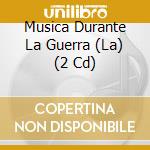 Musica Durante La Guerra (La) (2 Cd) cd