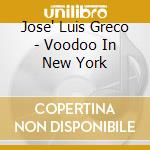 Jose' Luis Greco - Voodoo In New York cd