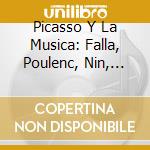 Picasso Y La Musica: Falla, Poulenc, Nin, Granados.. cd