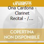 Ona Cardona - Clarinet Recital - / Various cd musicale di Ona Cardona