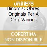 Binomis: Obres Originals Per A Co / Various cd musicale di Columna Musica