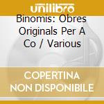 Binomis: Obres Originals Per A Co / Various cd