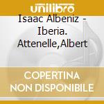 Isaac Albeniz - Iberia. Attenelle,Albert cd