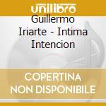 Guillermo Iriarte - Intima Intencion cd musicale di Guillermo Iriarte