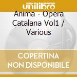 Anima - Opera Catalana Vol1 / Various cd