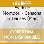 Frederic Mompou - Cansons & Danses (Mar cd musicale di Frederic Mompou