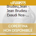 Brudieu,Jean - Jean Brudieu - Exaudi Nos- J.Grim cd musicale di Brudieu,Jean