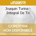 Joaquin Turina - Integral De Tri cd musicale di Joaquin Turina