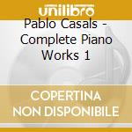 Pablo Casals - Complete Piano Works 1 cd