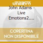 John Adams - Live Emotions2. Josep Vicent Diri cd musicale di John Adams