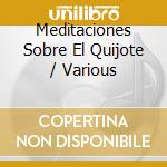 Meditaciones Sobre El Quijote / Various cd musicale di Columna Musica
