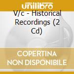 V/c - Historical Recordings (2 Cd) cd