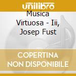 Musica Virtuosa - Iii, Josep Fust cd musicale di Musica Virtuosa