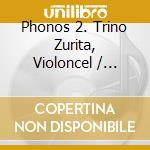 Phonos 2. Trino Zurita, Violoncel / Various cd