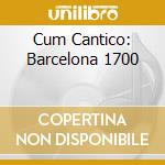 Cum Cantico: Barcelona 1700 cd
