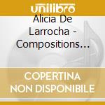 Alicia De Larrocha - Compositions (2 Cd) cd musicale di Alicia De Larrocha