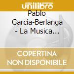 Pablo Garcia-Berlanga - La Musica De Berlanga cd musicale