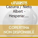 Cazurra / Nieto Albert - Hesperia: Obres D'Anna Cazurra cd musicale di Cazurra / Nieto Albert