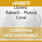Llorenc Balsach - Musica Coral cd
