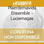 Plaerdemavida Ensemble - Luciernagas cd musicale