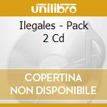 Ilegales - Pack 2 Cd cd