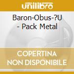 Baron-Obus-?U - Pack Metal cd