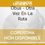 Obus - Otra Vez En La Ruta cd musicale di Obus