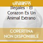 Ilegales - El Corazon Es Un Animal Extrano cd