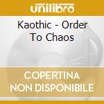 Kaothic - Order To Chaos cd