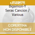 Bigsimon-Y Seras Cancion / Various cd